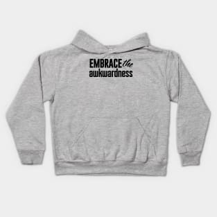 Embrace the awkwardness Kids Hoodie